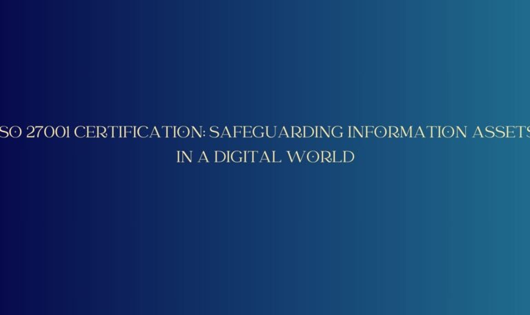 Read more about the article ISO 27001 Certification: Safeguarding Information Assets in a Digital World